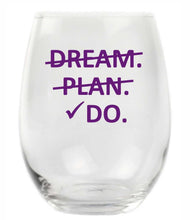 Load image into Gallery viewer, Dream, Plan, Do Stemless Wine Glass